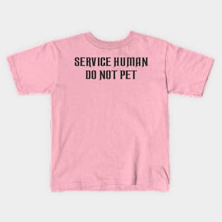 Service Human Do Not Pet Kids T-Shirt